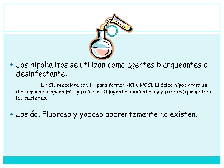  Los hipohalitos se utilizan como agentes blanqueantes o desinfectante: Ej: Cl 2 reacciona