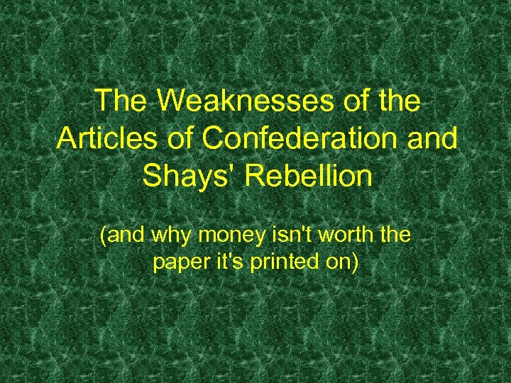 The Weaknesses of the Articles of Confederation and Shays' Rebellion (and why money isn't