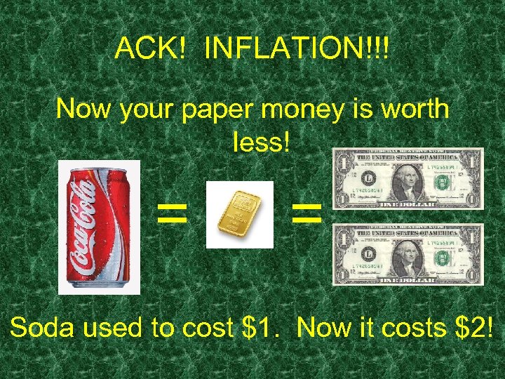 ACK! INFLATION!!! Now your paper money is worth less! = = Soda used to