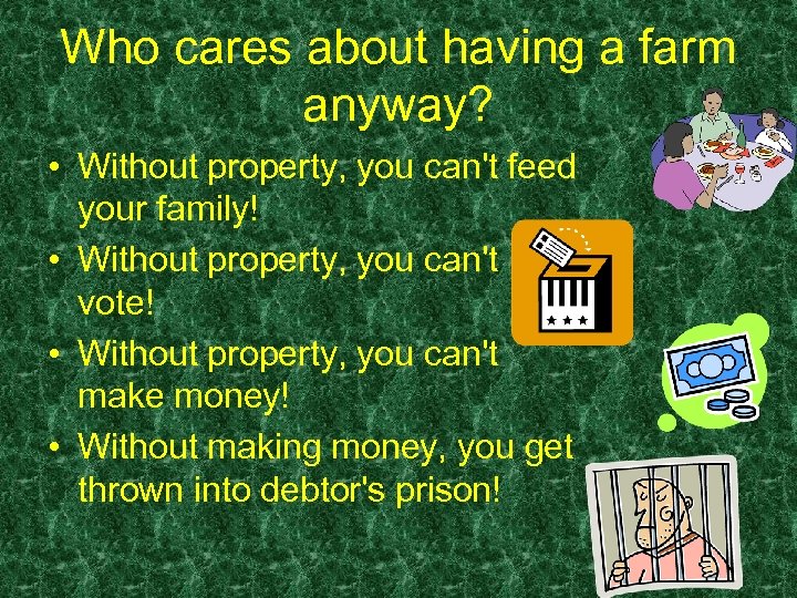 Who cares about having a farm anyway? • Without property, you can't feed your
