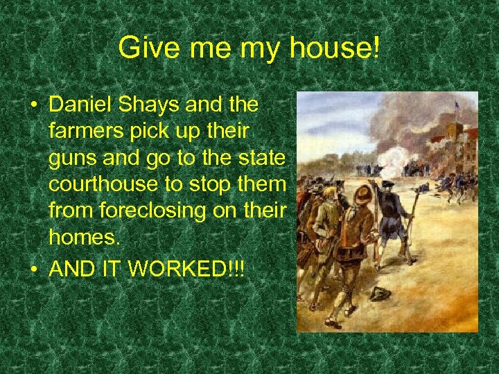 Give me my house! • Daniel Shays and the farmers pick up their guns