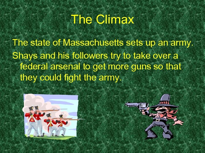 The Climax The state of Massachusetts sets up an army. Shays and his followers