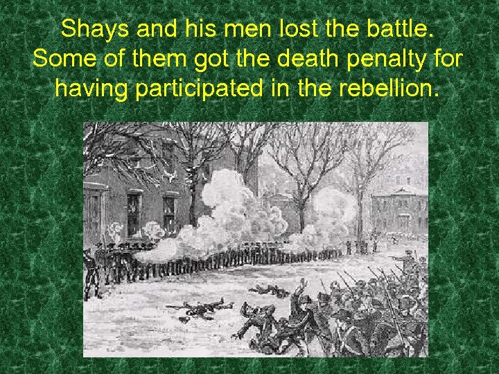 Shays and his men lost the battle. Some of them got the death penalty