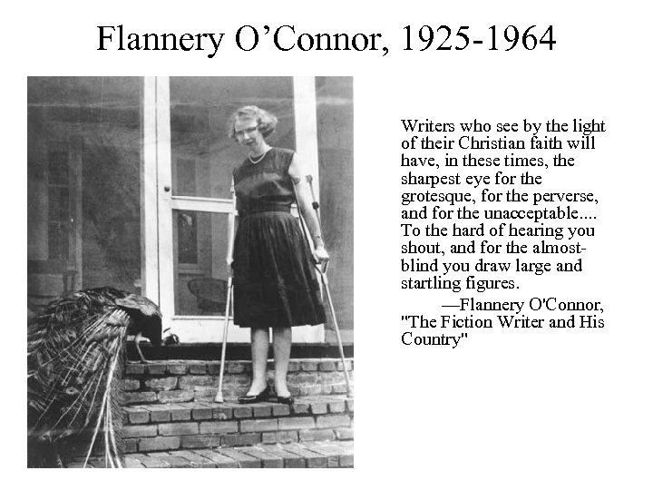 Flannery O’Connor, 1925 -1964 Writers who see by the light of their Christian faith