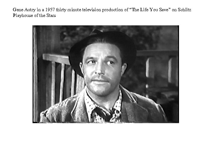 Gene Autry in a 1957 thirty minute television production of “The Life You Save”
