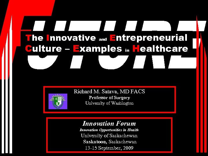 The Innovative and Entrepreneurial Culture – Examples in Healthcare Richard M. Satava, MD FACS