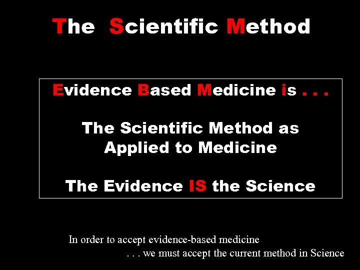 The Scientific Method Evidence Based Medicine is. . . The Scientific Method as Applied