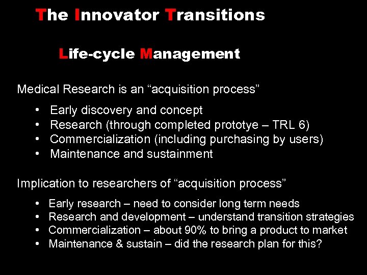 The Innovator Transitions Life-cycle Management Medical Research is an “acquisition process” • Early discovery