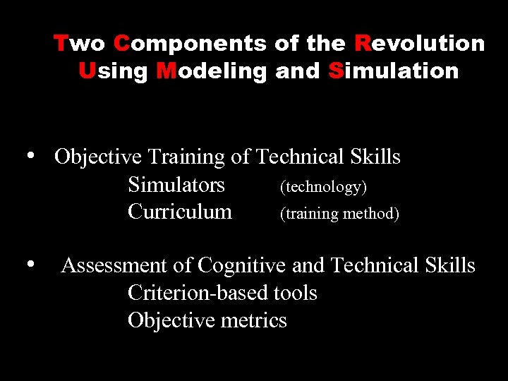 Two Components of the Revolution Using Modeling and Simulation • Objective Training of Technical