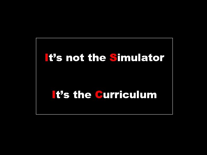It’s not the Simulator It’s the Curriculum 