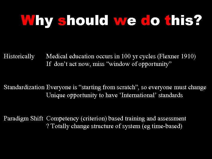 Why should we do this? Historically Medical education occurs in 100 yr cycles (Flexner