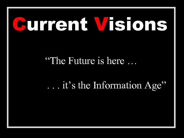 Current Visions “The Future is here … . . . it’s the Information Age”