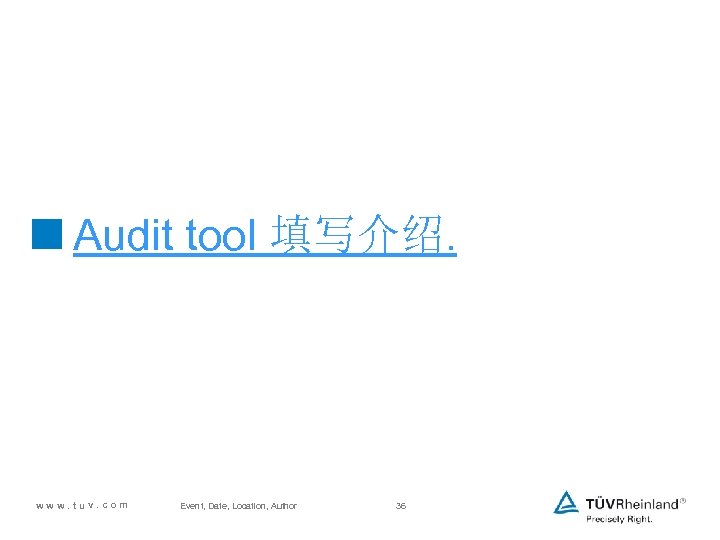 <Audit tool 填写介绍. www. tuv. com Event, Date, Location, Author 36 