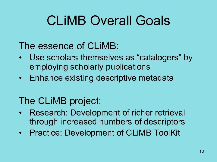 CLi. MB Overall Goals The essence of CLi. MB: • Use scholars themselves as
