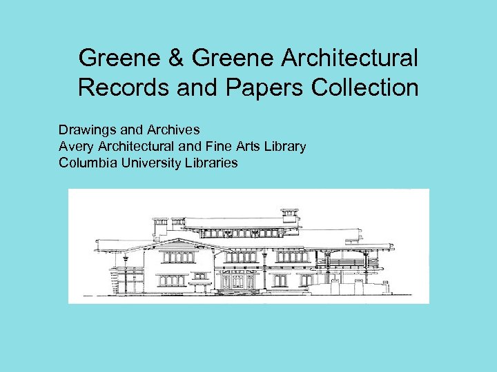 Greene & Greene Architectural Records and Papers Collection Drawings and Archives Avery Architectural and