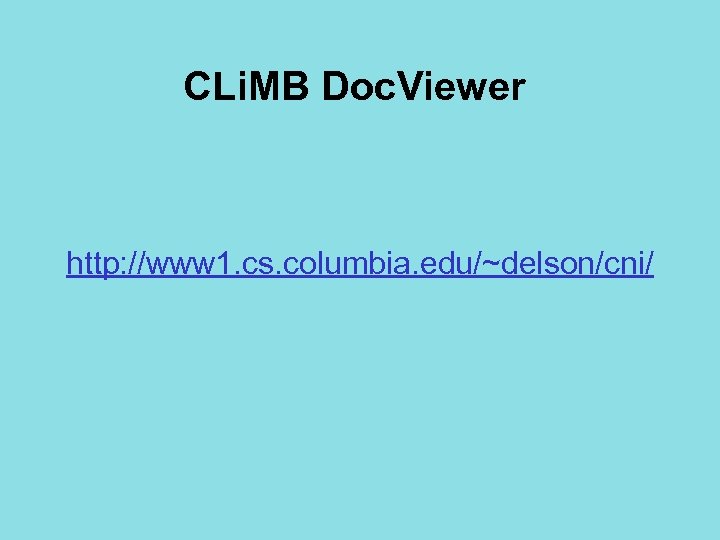 CLi. MB Doc. Viewer http: //www 1. cs. columbia. edu/~delson/cni/ 