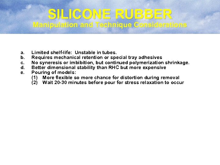 SILICONE RUBBER Manipulation and Technique Considerations a. b. c. d. e. Limited shelf-life: Unstable