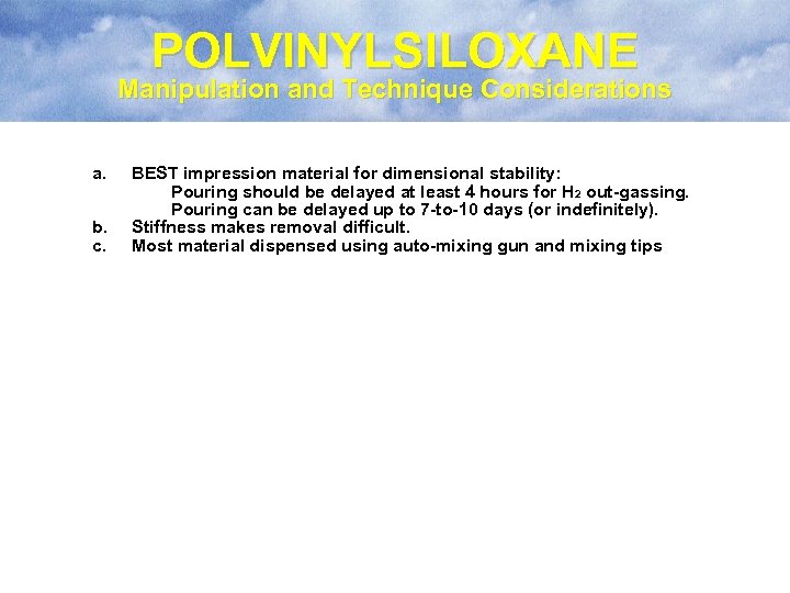 POLVINYLSILOXANE Manipulation and Technique Considerations a. b. c. BEST impression material for dimensional stability: