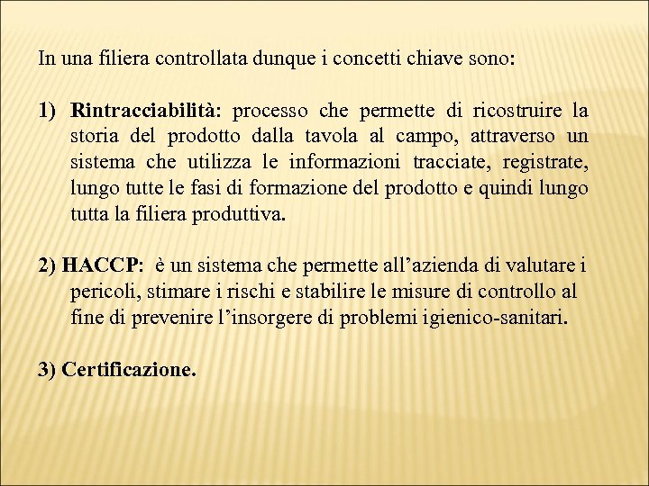 In una filiera controllata dunque i concetti chiave sono: 1) Rintracciabilità: processo che permette