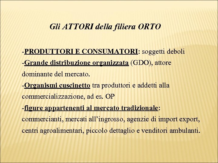 Gli ATTORI della filiera ORTO -PRODUTTORI E CONSUMATORI: soggetti deboli -Grande distribuzione organizzata (GDO),