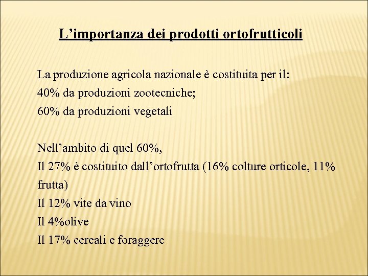 L’importanza dei prodotti ortofrutticoli La produzione agricola nazionale è costituita per il: 40% da