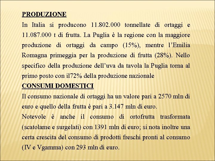 PRODUZIONE In Italia si producono 11. 802. 000 tonnellate di ortaggi e 11. 087.