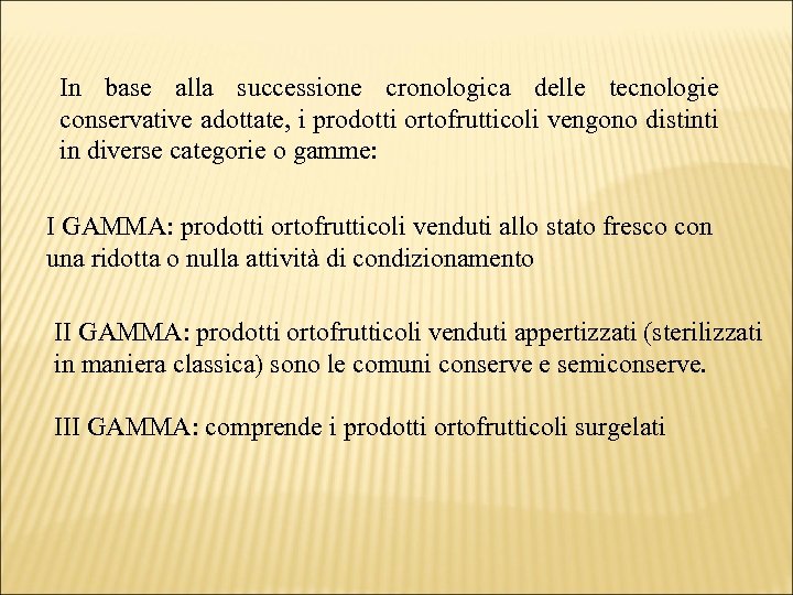 In base alla successione cronologica delle tecnologie conservative adottate, i prodotti ortofrutticoli vengono distinti