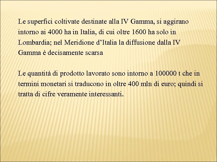 Le superfici coltivate destinate alla IV Gamma, si aggirano intorno ai 4000 ha in