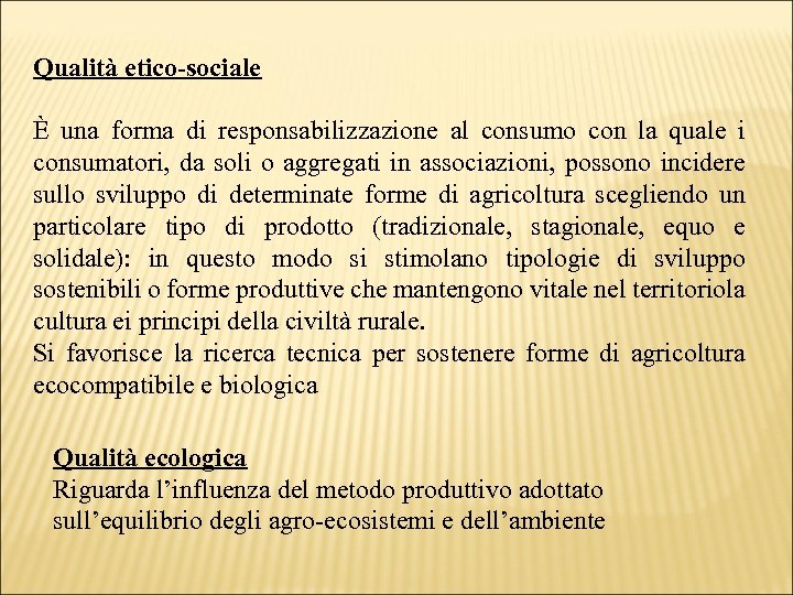 Qualità etico-sociale È una forma di responsabilizzazione al consumo con la quale i consumatori,