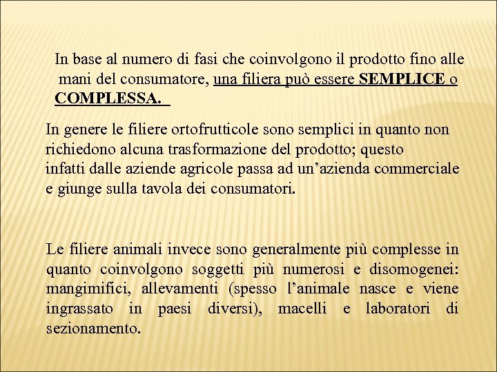 In base al numero di fasi che coinvolgono il prodotto fino alle mani del