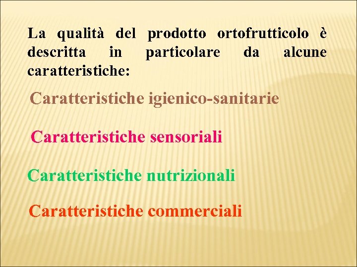 La qualità del prodotto ortofrutticolo è descritta in particolare da alcune caratteristiche: Caratteristiche igienico-sanitarie