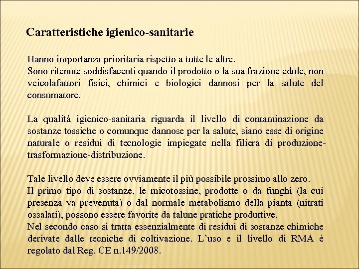 Caratteristiche igienico-sanitarie Hanno importanza prioritaria rispetto a tutte le altre. Sono ritenute soddisfacenti quando