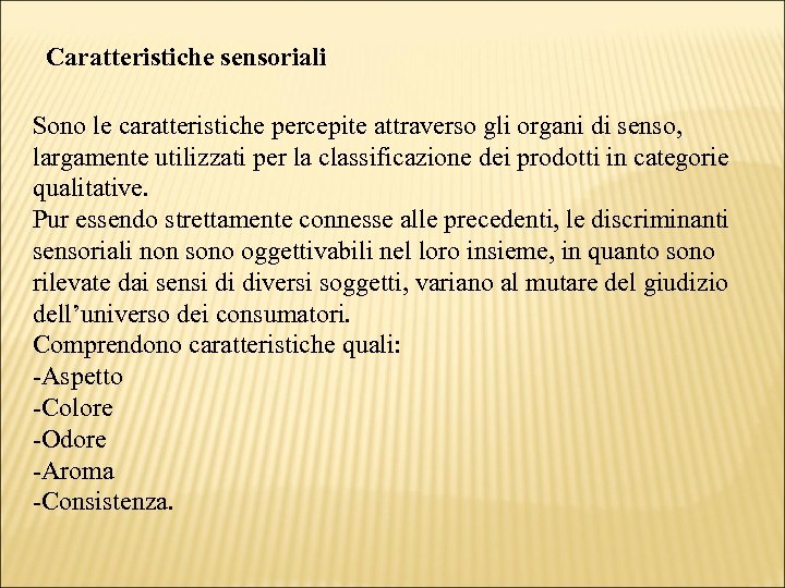 Caratteristiche sensoriali Sono le caratteristiche percepite attraverso gli organi di senso, largamente utilizzati per