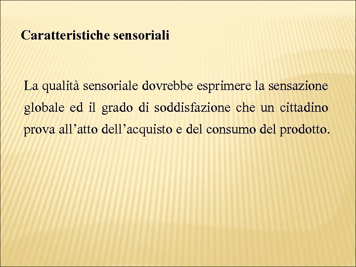 Caratteristiche sensoriali La qualità sensoriale dovrebbe esprimere la sensazione globale ed il grado di