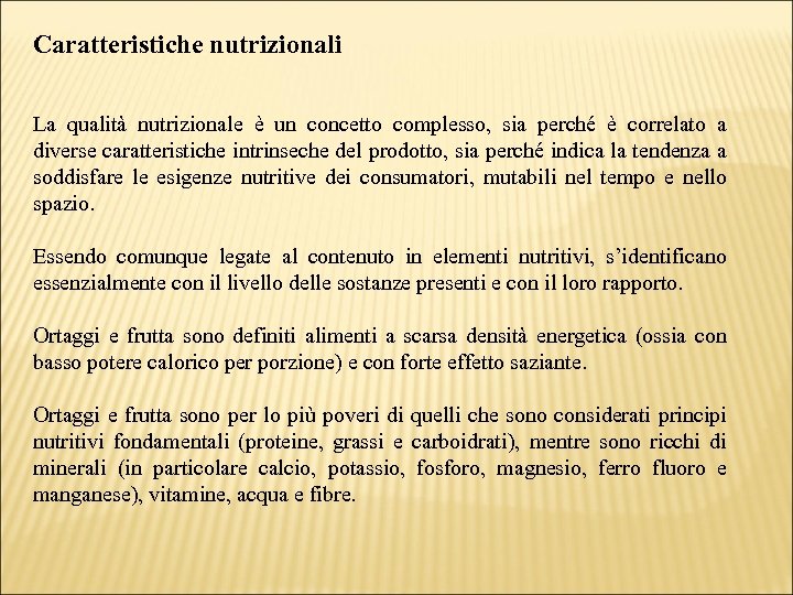 Caratteristiche nutrizionali La qualità nutrizionale è un concetto complesso, sia perché è correlato a