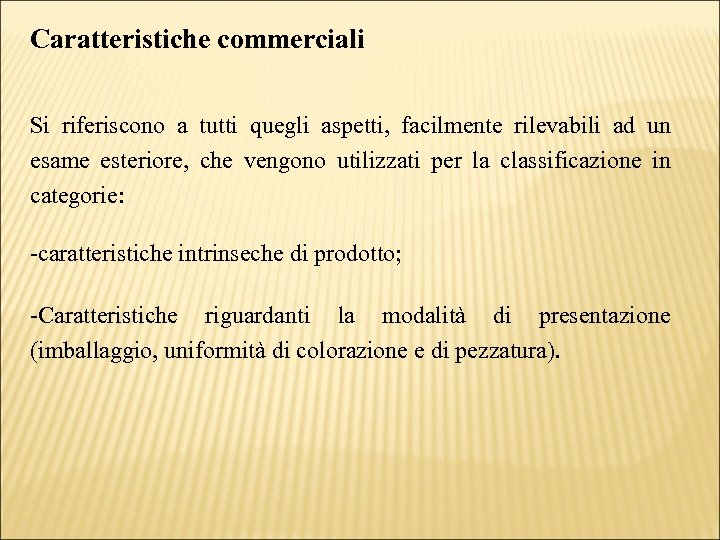 Caratteristiche commerciali Si riferiscono a tutti quegli aspetti, facilmente rilevabili ad un esame esteriore,