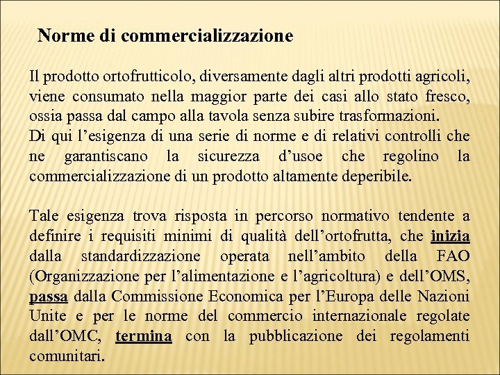 Norme di commercializzazione Il prodotto ortofrutticolo, diversamente dagli altri prodotti agricoli, viene consumato nella