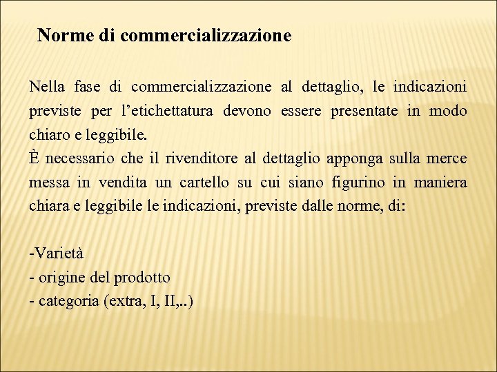 Norme di commercializzazione Nella fase di commercializzazione al dettaglio, le indicazioni previste per l’etichettatura