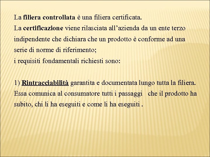 La filiera controllata è una filiera certificata. La certificazione viene rilasciata all’azienda da un