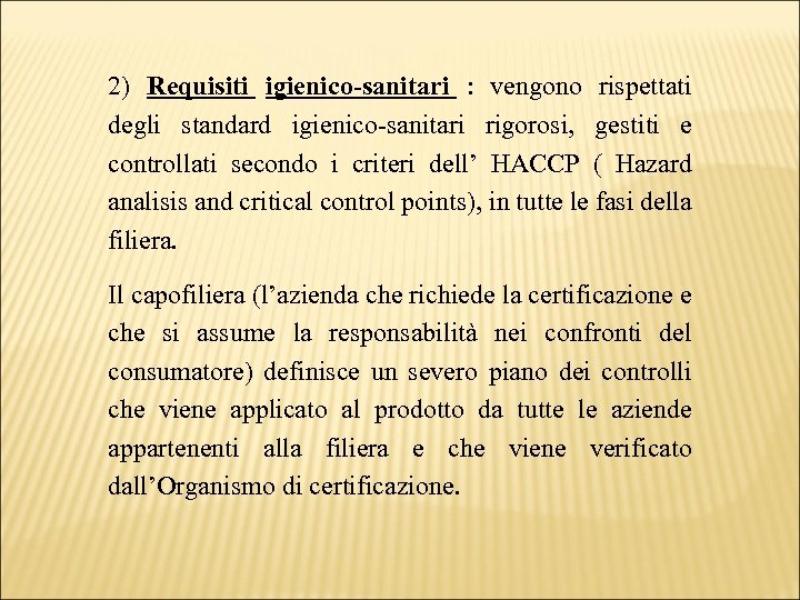 2) Requisiti igienico-sanitari : vengono rispettati degli standard igienico-sanitari rigorosi, gestiti e controllati secondo