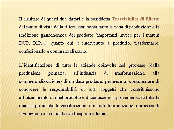 Il risultato di questi due fattori è la cosiddetta Tracciabilità di filiera: dal punto