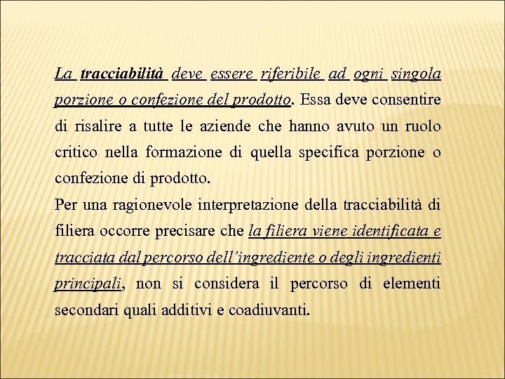 La tracciabilità deve essere riferibile ad ogni singola porzione o confezione del prodotto. Essa