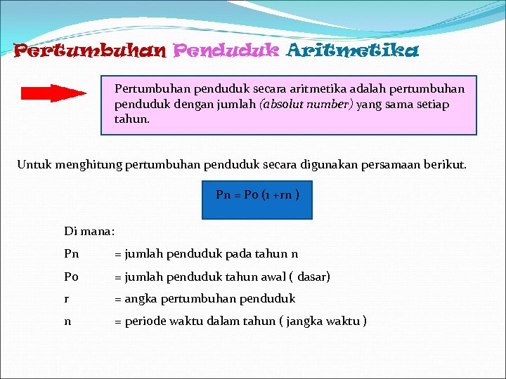 Pertumbuhan Penduduk Aritmetika Pertumbuhan penduduk secara aritmetika adalah pertumbuhan penduduk dengan jumlah (absolut number)