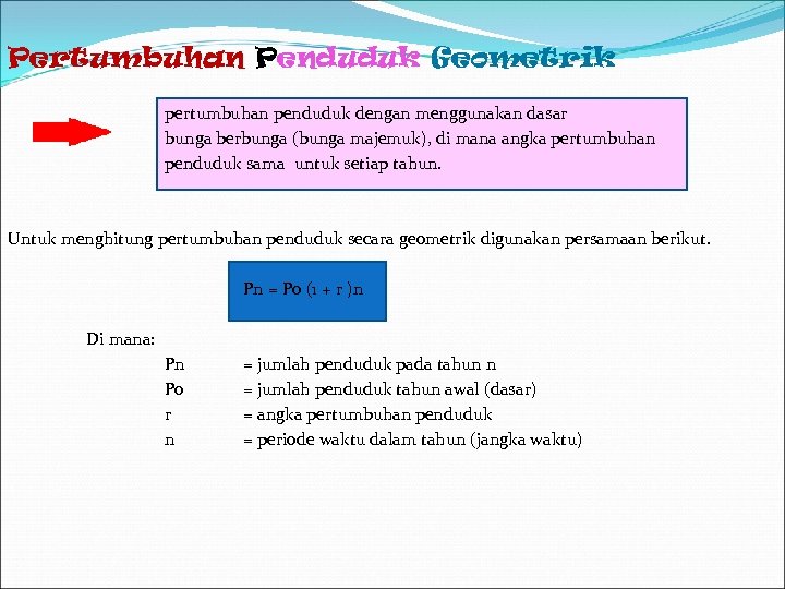 Pertumbuhan Penduduk Geometrik pertumbuhan penduduk dengan menggunakan dasar bunga berbunga (bunga majemuk), di mana