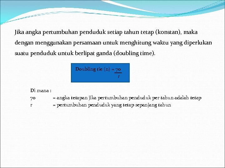 Jika angka pertumbuhan penduduk setiap tahun tetap (konstan), maka dengan menggunakan persamaan untuk menghitung