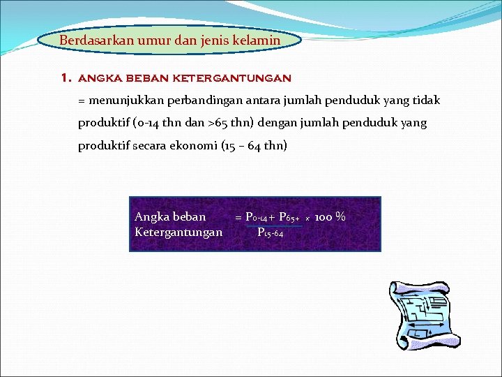 Berdasarkan umur dan jenis kelamin 1. angka beban ketergantungan = menunjukkan perbandingan antara jumlah