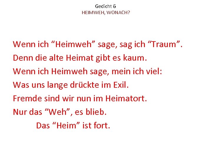 Gedicht 6 HEIMWEH, WONACH? Wenn ich “Heimweh” sage, sag ich “Traum”. Denn die alte