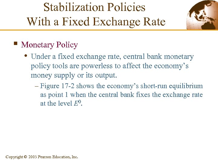 Stabilization Policies With a Fixed Exchange Rate § Monetary Policy • Under a fixed