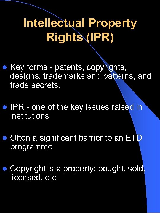 Intellectual Property Rights (IPR) l Key forms - patents, copyrights, designs, trademarks and patterns,