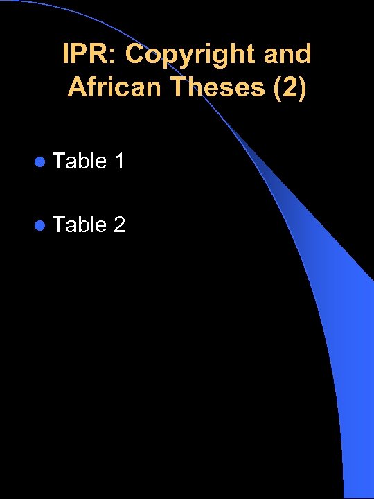 IPR: Copyright and African Theses (2) l Table 1 l Table 2 